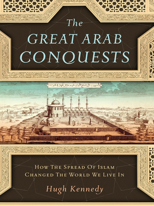 Title details for The Great Arab Conquests by Hugh Kennedy - Available